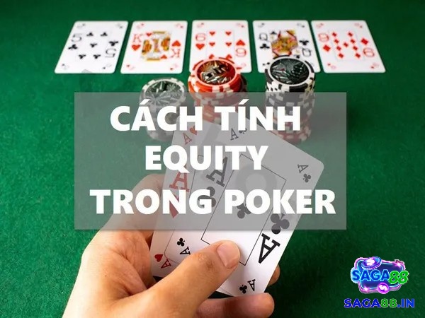 Khám phá về cách tính Equity Poker cùng Saga88 nhé!