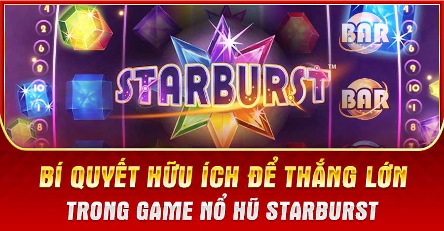 Game Starburst - Bí quyết chơi slot game Starburst luôn thắng