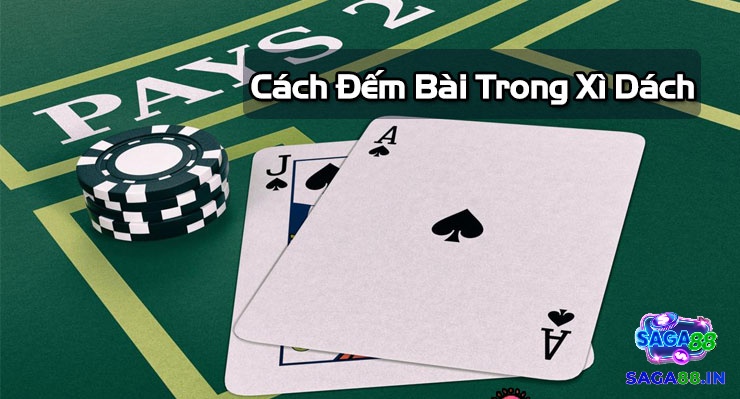 Tìm hiểu cách đếm bài xì dách cùng Saga88 nhé!