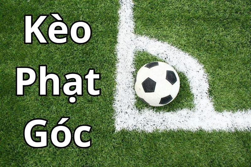 Kèo cược phạt góc đầu tiên: Cách đọc và cách đặt kèo