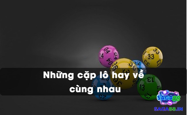 Nắm thông tin về Những cặp lô hay về cùng nhau để áp dụng