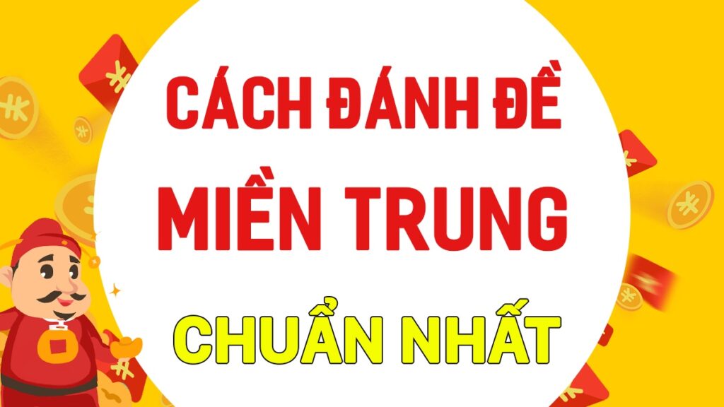 Cách đánh lô đề miền Trung: Hướng dẫn từ A-Z cho người chơi