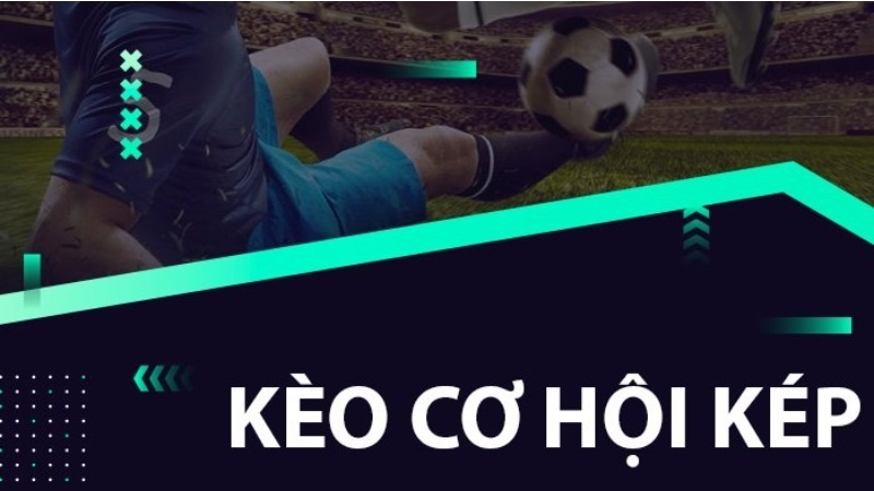 Kèo double chance (cơ hội kép) và kinh nghiệm đánh là thắng