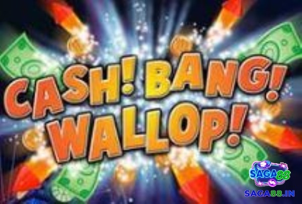 Cash Bang Wallop Slot - Game slot đầy hấp dẫn mê hoặc