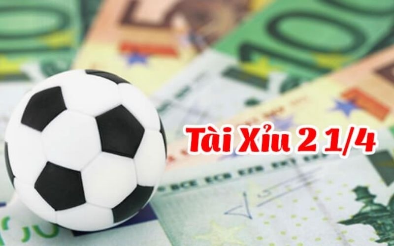 Tài xỉu 2 1/4 là gì? Cách soi kèo 2 1/4 bất bại cho người mới